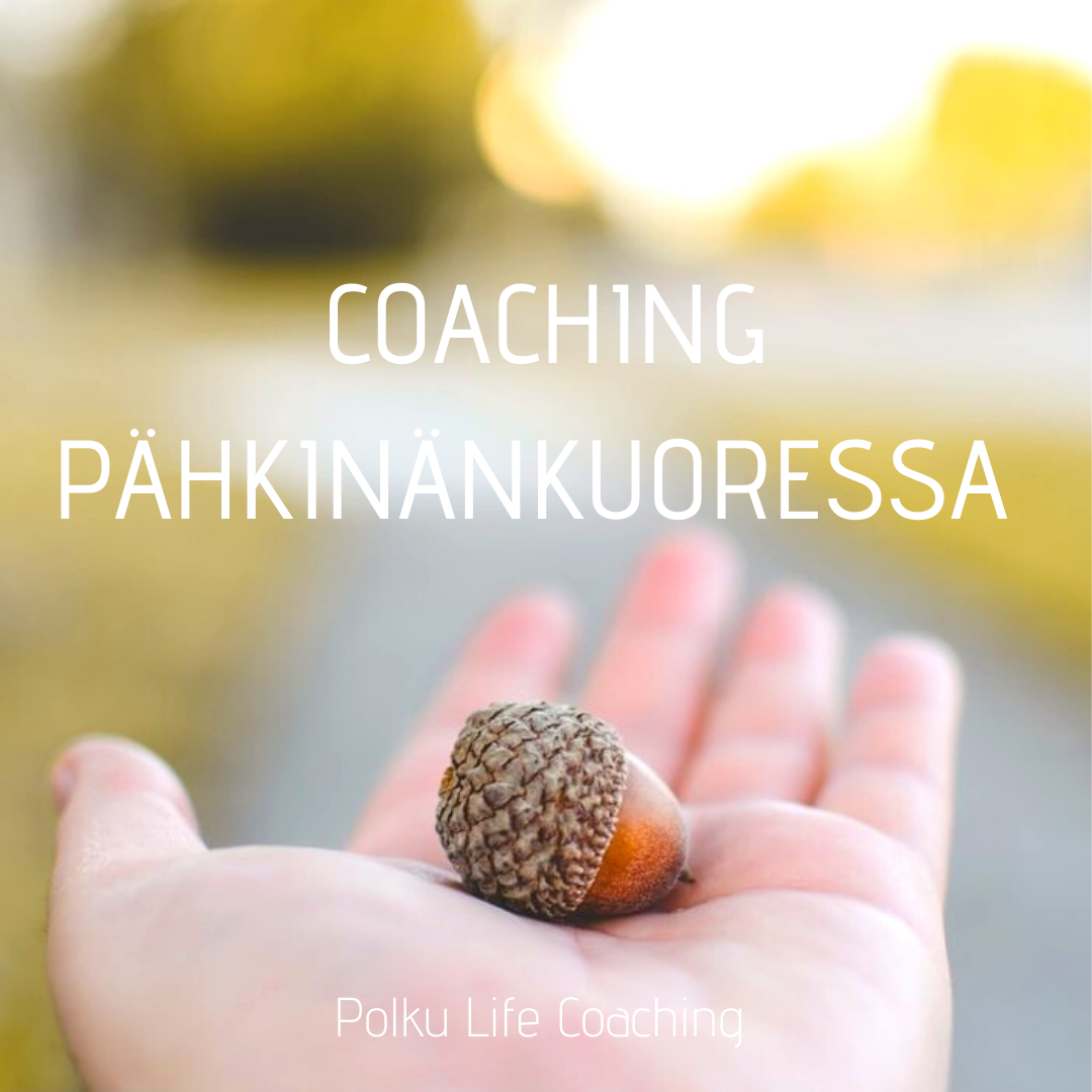 COACHING PÄHKINÄNKUORESSA - POLKU LIFE COACHING